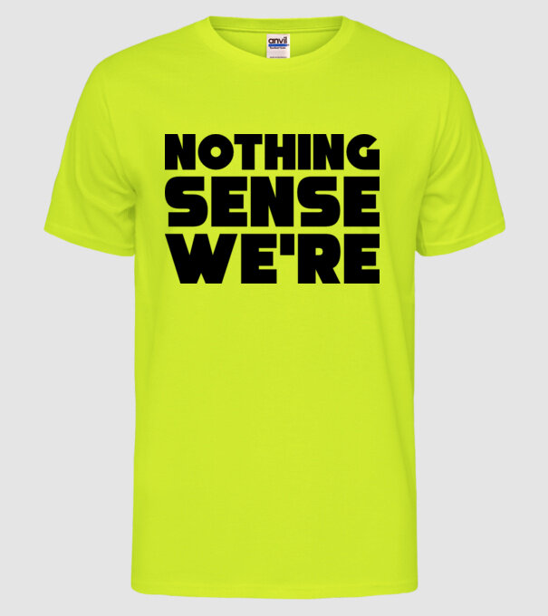 Cuplu Nothing makes sense... model galben neon pe tricou