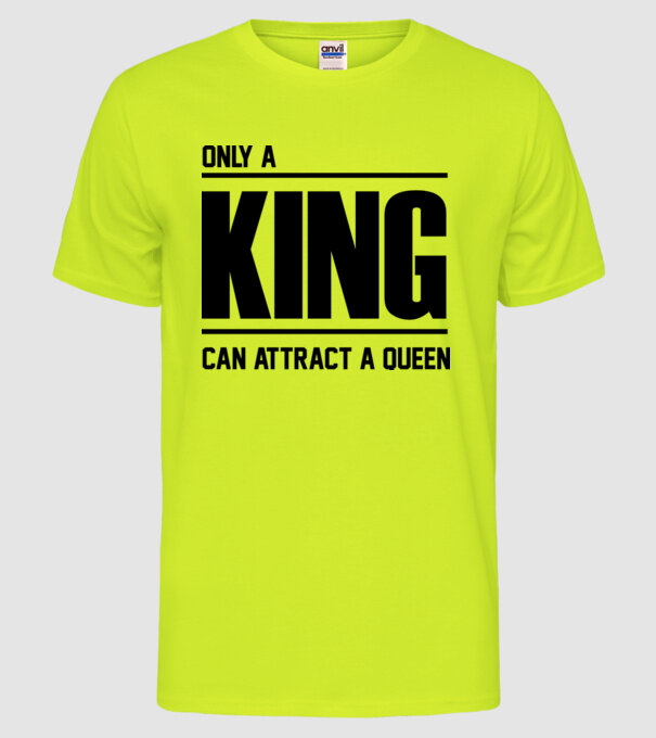 Only a king can attract a queen model galben neon pe tricou