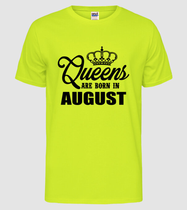 Queens are born in - August model galben neon pe tricou