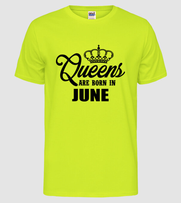 Queens are born in - June model galben neon pe tricou