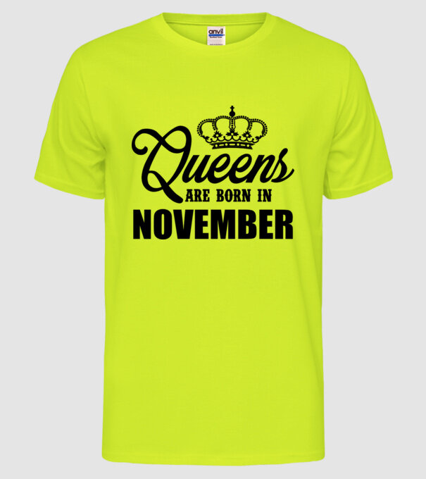 Queens are born in - November model galben neon pe tricou