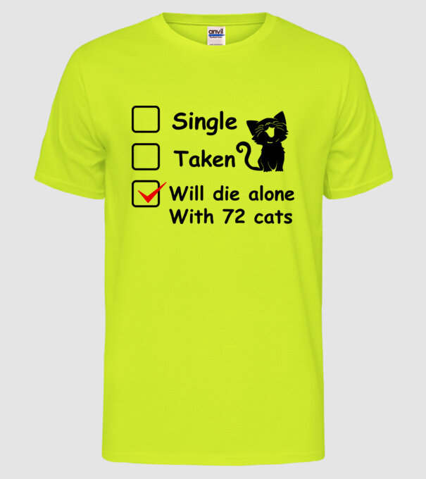 Single taken will die alone with 72 cats model galben neon pe tricou