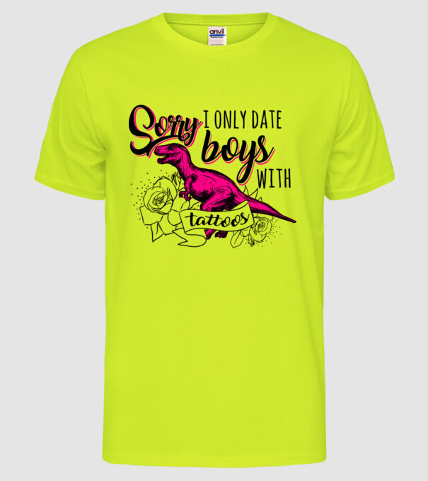 Sorry, i only date boys with tattoos model galben neon pe tricou