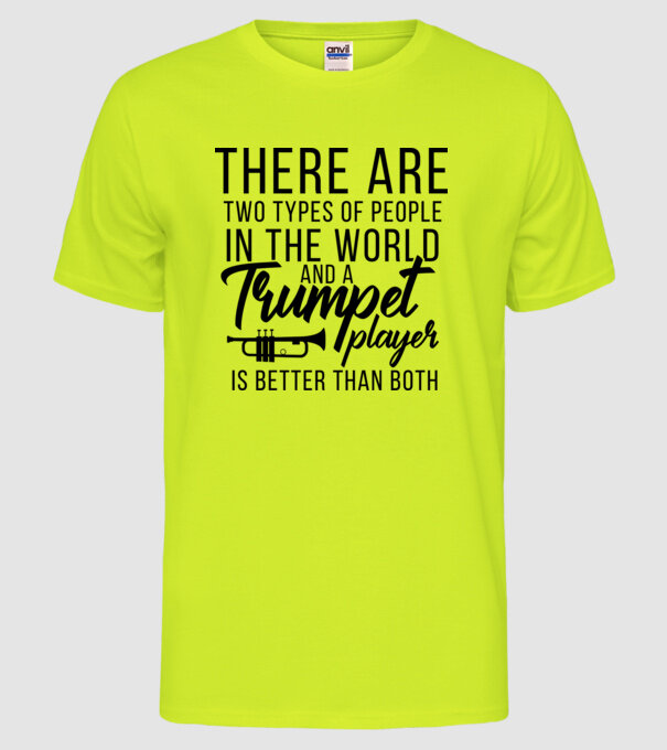 There are two types of people...trumpet model galben neon pe tricou