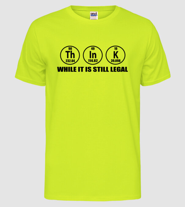 Think while it is still legal model galben neon pe tricou