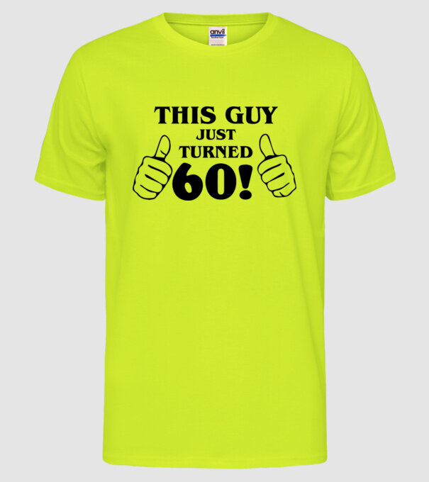 This guy just turned - 60 model galben neon pe tricou