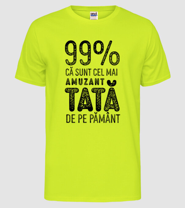 99% că sunt cel mai amuzant tată de pe pământ model galben neon pe tricou