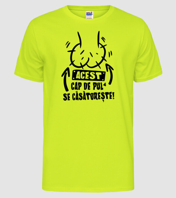 Acest - cap de pulă - se căsătorește! model galben neon pe tricou