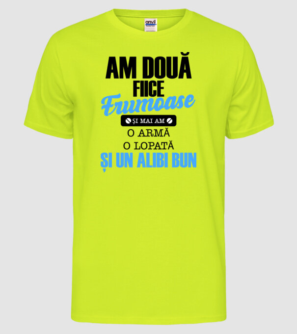 Am Două fiice frumoase și mai am o armă, o lopată și un alibi bun model galben neon pe tricou