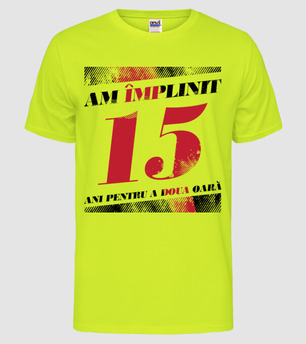 Am împlinit 15 ani pentru a doua oară model galben neon pe tricou
