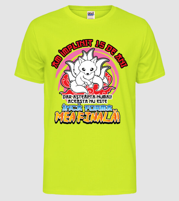 Am împlinit 15 de ani - Dar așteaptă numai! Aceasta nu este încă forma mea finală! model galben neon pe tricou