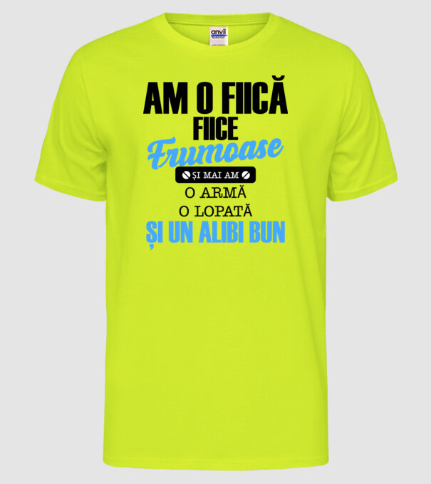 Am o fiică frumoasă și mai am o armă, o lopată și un alibi bun model galben neon pe tricou