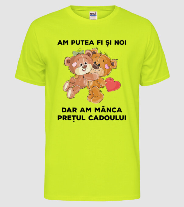 Am putea fi și noi, dar am mânca prețul cadoului model galben neon pe tricou