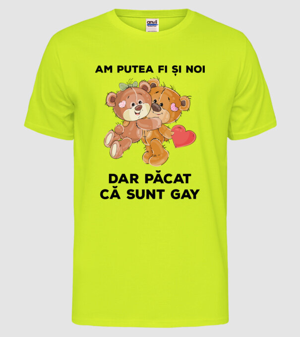 Am putea fi și noi, dar păcat că sunt gay model galben neon pe tricou