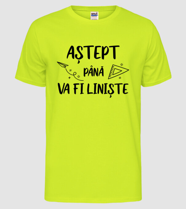 Aștept până va fi liniște model galben neon pe tricou