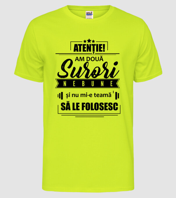 Atenție! Am două surori nebune și nu mi-e teamă să le folosesc. model galben neon pe tricou