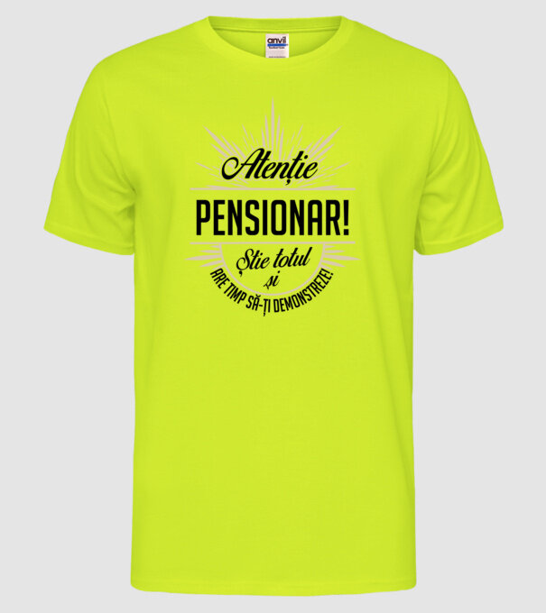 Atenție pensionar! Știe totul și are timp să-ți demonstreze! model galben neon pe tricou
