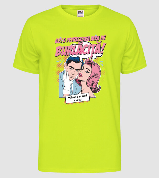 azi e petrecerea mea de burlăciță! Mâine e o altă lume! model galben neon pe tricou
