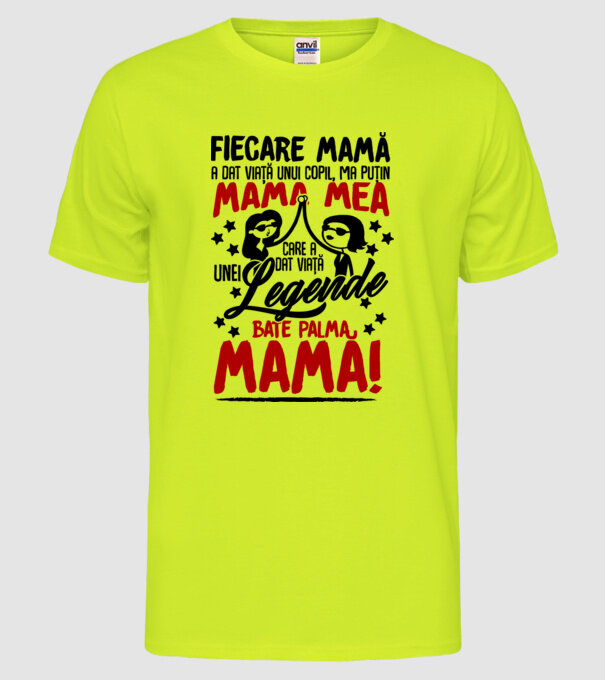 fiecare mamă a dat viață unui copil, mai puțin mama mea, care a dat viață unei legende. Bate palma mamă! model galben neon pe tricou