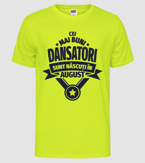 Cei mai buni dansatori sunt născuți în august model galben neon pe tricou