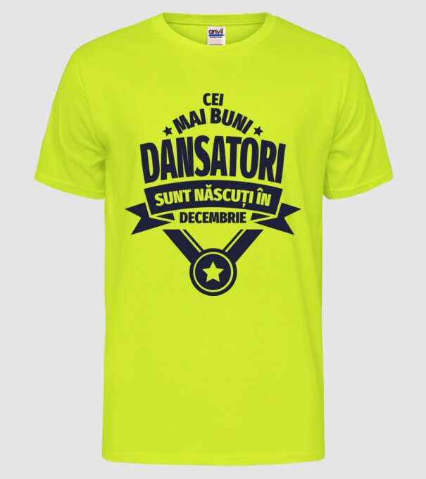 Cei mai buni dansatori sunt născuți în decembrie model galben neon pe tricou