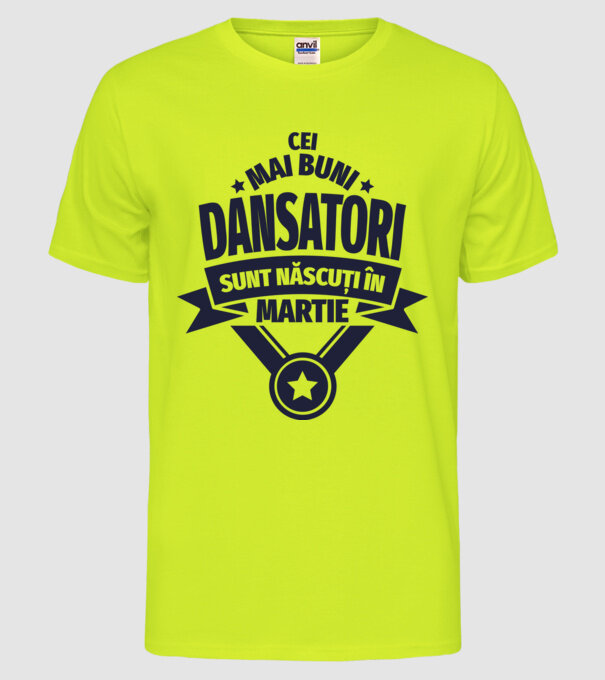 Cei mai buni dansatori sunt născuți în martie model galben neon pe tricou