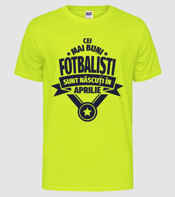 Cei mai buni fotbaliști sunt născuți în Aprilie model galben neon pe tricou