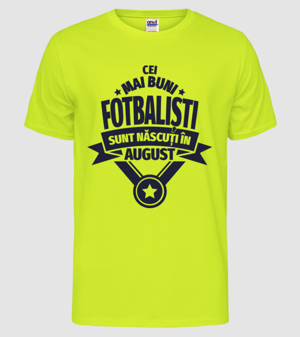 Cei mai buni fotbaliști sunt născuți în August model galben neon pe tricou