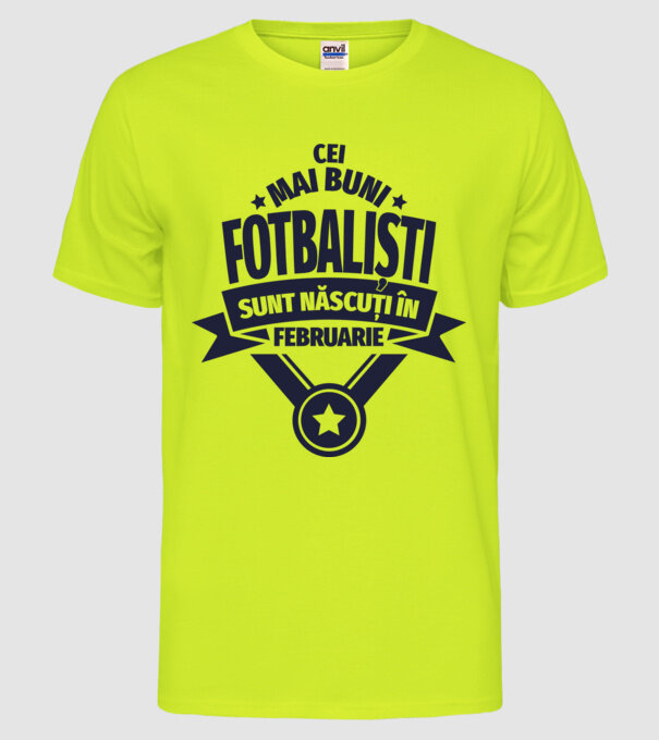 Cei mai buni fotbaliști sunt născuți în Februarie model galben neon pe tricou