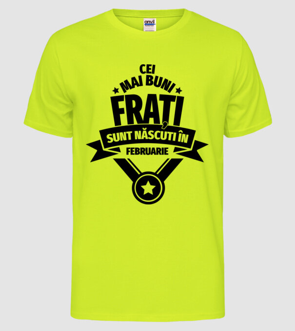Cei mai buni frați sunt născuți în februarie. / Cele mai bune surori sunt născute în februarie. model galben neon pe tricou