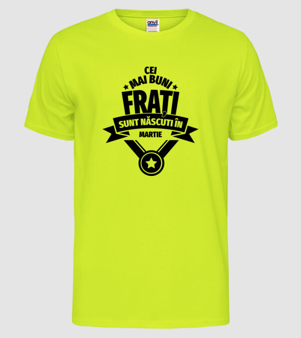 Cei mai buni frați sunt născuți în martie. / Cele mai bune surori sunt născute în martie. model galben neon pe tricou