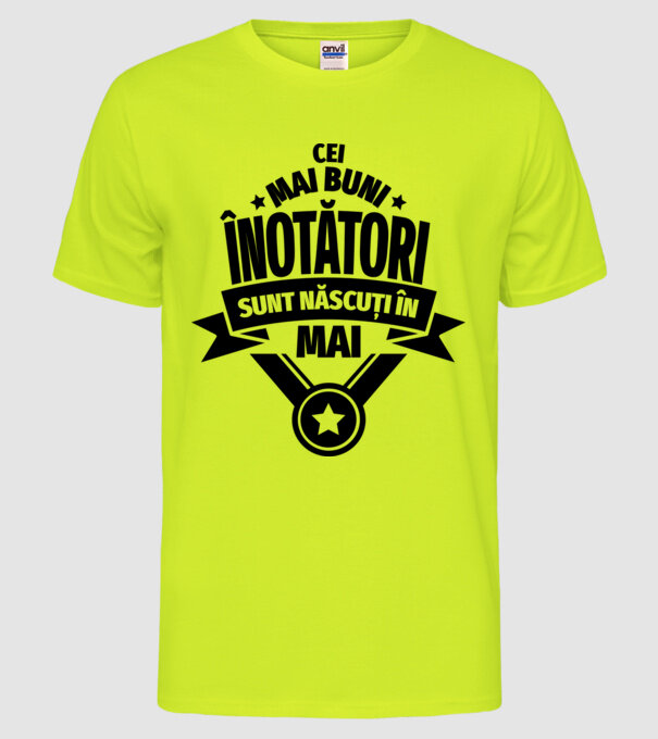 Cei mai buni înotători sunt născuți în Mai model galben neon pe tricou
