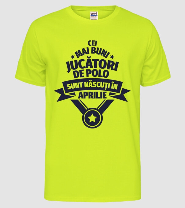 Cei mai buni jucători de polo sunt născuți în Aprilie model galben neon pe tricou