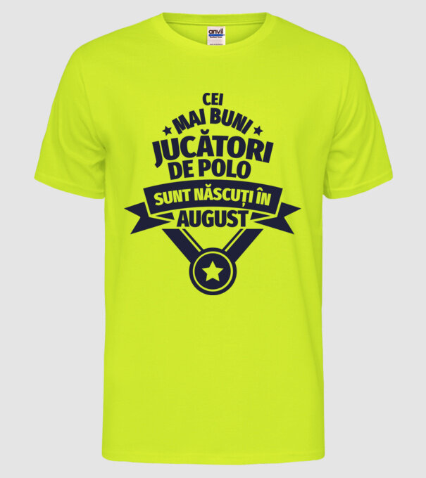 Cei mai buni jucători de polo sunt născuți în August model galben neon pe tricou