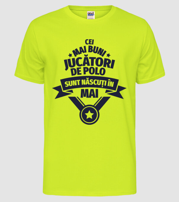 Cei mai buni jucători de polo sunt născuți în Mai model galben neon pe tricou