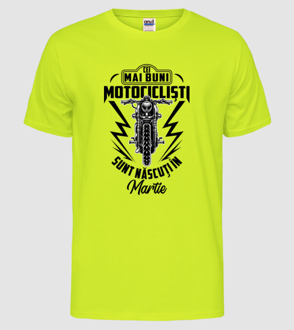 Cei mai buni motocicliști sunt născuți în Martie model galben neon pe tricou