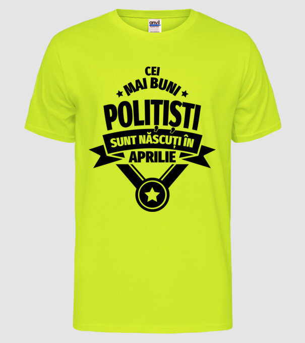 Cei mai buni polițiști sunt născuți în aprilie model galben neon pe tricou