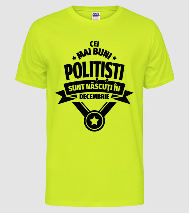 Cei mai buni polițiști sunt născuți în Decembrie model galben neon pe tricou