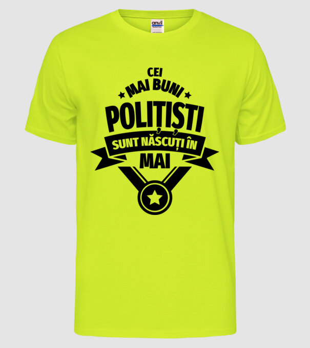 Cei mai buni polițiști sunt născuți în Mai model galben neon pe tricou