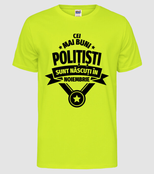 Cei mai buni polițiști sunt născuți în Noiembrie model galben neon pe tricou
