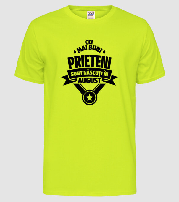 Cei mai buni prieteni sunt născuți în august model galben neon pe tricou