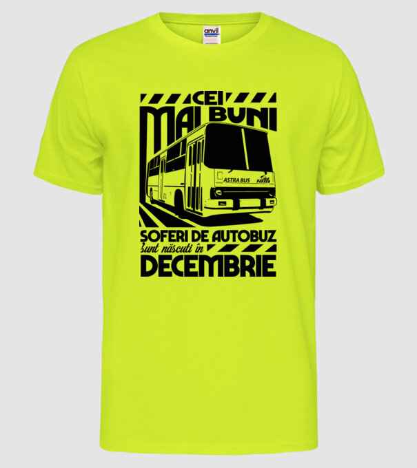 Cei mai buni șoferi de autobuz sunt născuți în Decembrie model galben neon pe tricou