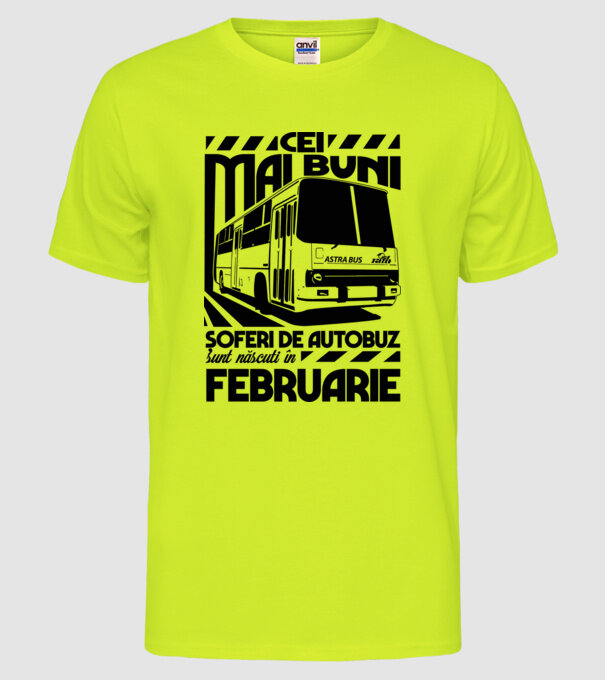 Cei mai buni șoferi de autobuz sunt născuți în Februarie model galben neon pe tricou
