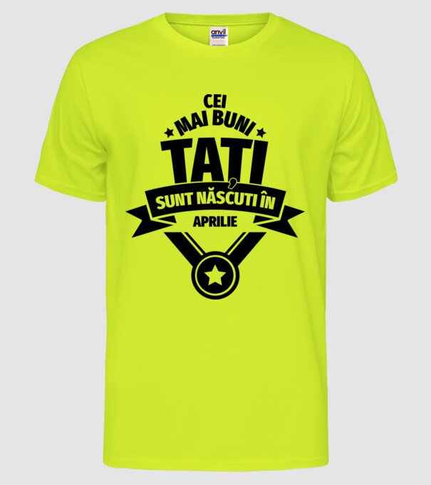 Cei mai buni Tați sunt născuți în aprilie. model galben neon pe tricou