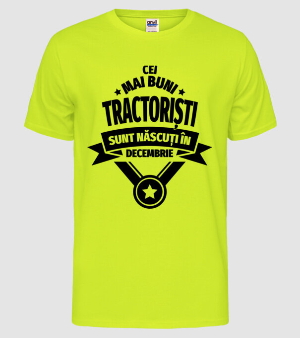Cei mai buni tractoriști sunt născuți în Decembrie model galben neon pe tricou