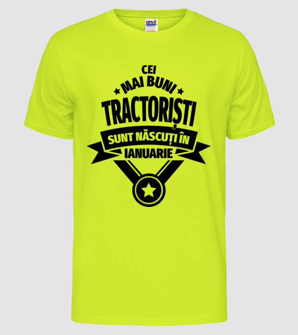 Cei mai buni tractoriști sunt născuți în Ianuarie model galben neon pe tricou
