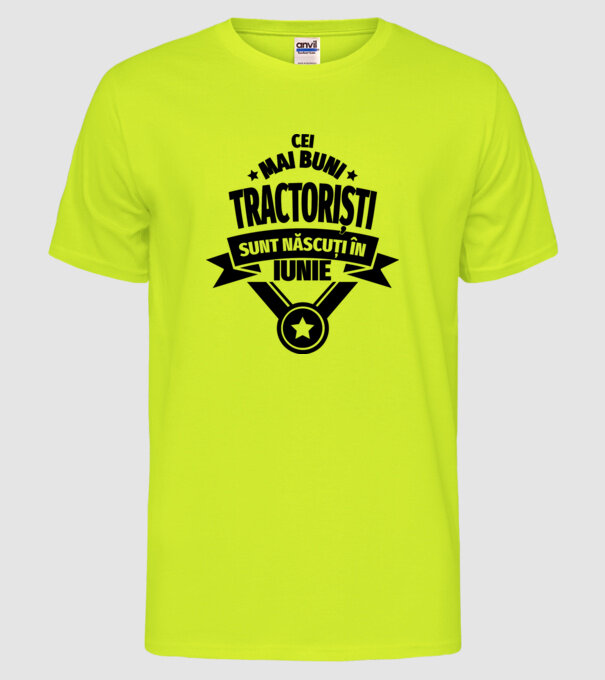 Cei mai buni tractoriști sunt născuți în Iunie model galben neon pe tricou
