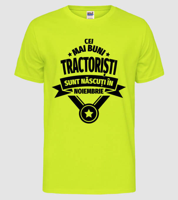 Cei mai buni tractoriști sunt născuți în Noiembrie model galben neon pe tricou