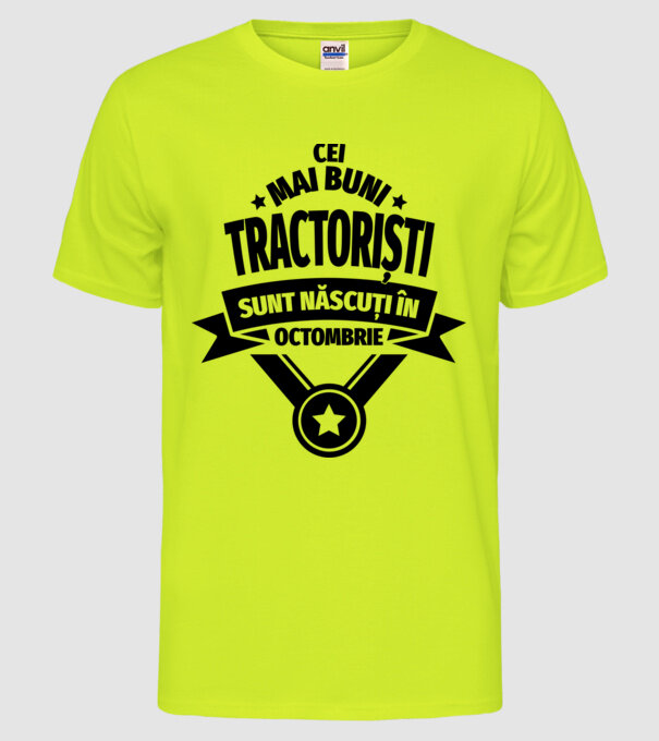 Cei mai buni tractoriști sunt născuți în Octombrie model galben neon pe tricou
