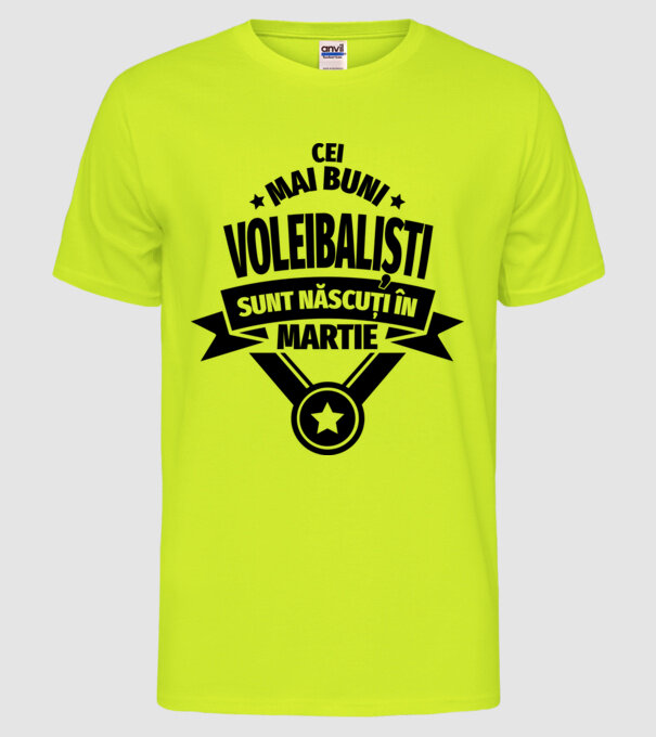 Cei mai buni voleibaliști sunt născuți în Martie model galben neon pe tricou